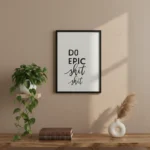 "Do Epic Shit" Inspirational Wall Art Print - Framed & Ready to Hang (12W x 18H Inches)
